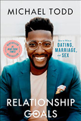 Relationship Goals: How to Win at Dating Marriage and Sex