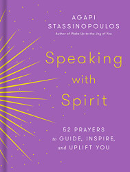 Speaking with Spirit: 52 Prayers to Guide Inspire and Uplift You