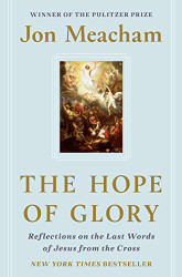 Hope of Glory: Reflections on the Last Words of Jesus from the Cross