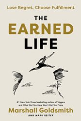 Earned Life: Lose Regret Choose Fulfillment