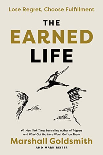 Earned Life: Lose Regret Choose Fulfillment