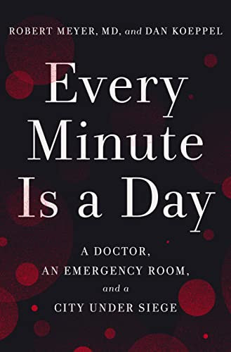 Every Minute Is a Day: A Doctor an Emergency Room and a City Under Siege