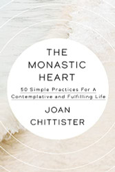 Monastic Heart: 50 Simple Practices for a Contemplative and Fulfilling Life