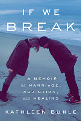 If We Break: A Memoir of Marriage Addiction and Healing