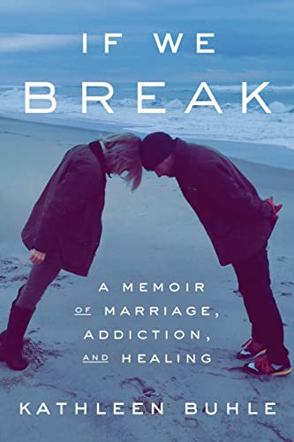 If We Break: A Memoir of Marriage Addiction and Healing