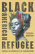 Black American Refugee: Escaping the Narcissism of the American Dream