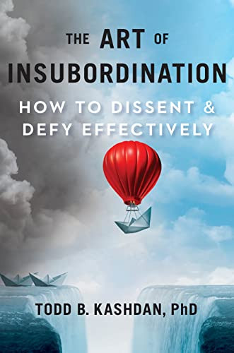 Art of Insubordination: How to Dissent and Defy Effectively
