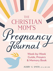 Christian Mom's Pregnancy Journal: Week-by-Week Guide