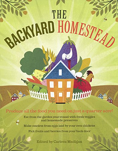 Backyard Homestead: Produce All The Food You Need On Just 1/4 Acre!