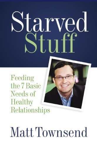 Starved Stuff: Feeding the 7 Basic Needs of Healthy Relationships