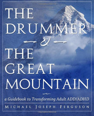 Drummer and the Great Mountain - A Guidebook to Transforming Adult ADD/ADHD