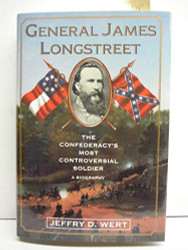 General James Longstreet: The Confederacy's Most Controversial