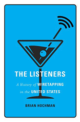 Listeners: A History of Wiretapping in the United States