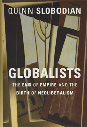 Globalists: The End of Empire and the Birth of Neoliberalism