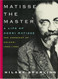 Matisse the Master: A Life of Henri Matisse: The Conquest of Colour: 1909-1954