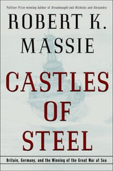 Castles of Steel: Britain Germany and the Winning of the Great War at Sea