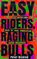 Easy Riders Raging Bulls: How the Sex-Drugs-And Rock 'N Roll