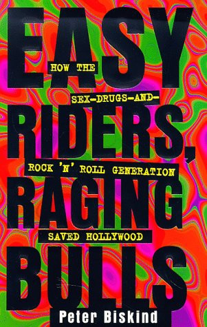 Easy Riders Raging Bulls: How the Sex-Drugs-And Rock 'N Roll