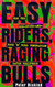 Easy Riders Raging Bulls: How the Sex-Drugs-And Rock 'N Roll