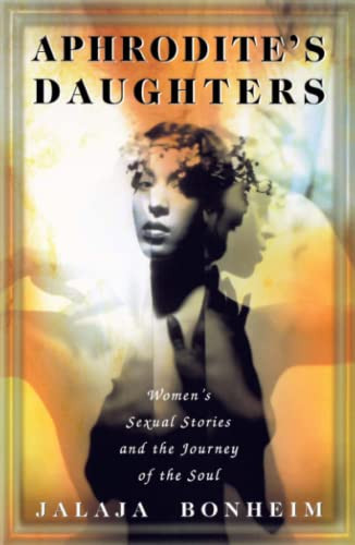 Aphrodite's Daughters: Women's Sexual Stories and the Journey of the Soul