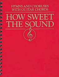 How Sweet the Sound: Hymns and Choruses With Guitar Chords