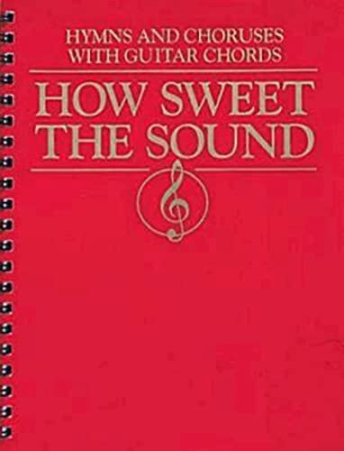 How Sweet the Sound: Hymns and Choruses With Guitar Chords