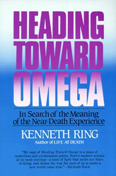 Heading Toward Omega: In Search of the Meaning of the Near-Death Experience