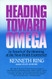 Heading Toward Omega: In Search of the Meaning of the Near-Death Experience