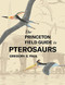 Princeton Field Guide to Pterosaurs