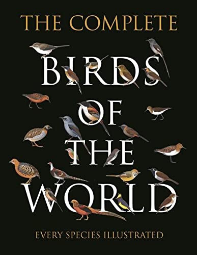 Complete Birds of the World: Every Species Illustrated