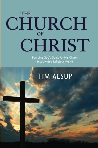 Church of Christ: Pursuing God's Goals For His Church in a