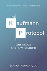 Kaufmann Protocol: Why we Age and How to Stop it