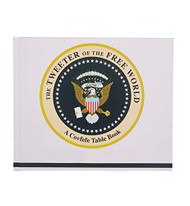 Tweeter Of The Free World - A Coffee Table Book -Donald Trumps Best Tweets