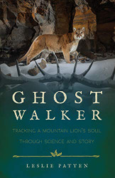 Ghostwalker: Tracking a Mountain Lion's Soul Through Science and Story