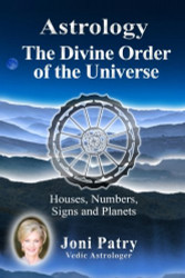 Astrology - The Divine Order of the Universe: Houses Numbers Signs and Planets