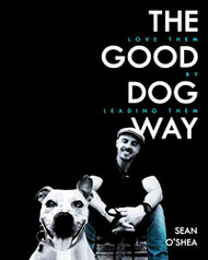 Good Dog Way: Love Them by Leading Them