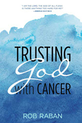 Trusting God with Cancer (Rob Raban)