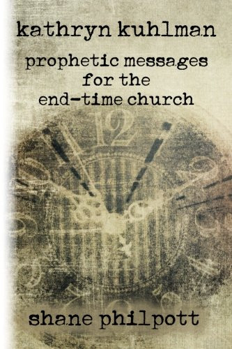 Kathryn Kuhlman: Prophetic Messages for the End-Time Church