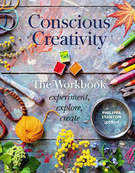 Conscious Creativity: The Workbook: experiment explore create