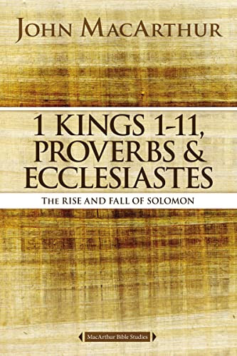 1 Kings 1 to 11 Proverbs and Ecclesiastes: The Rise and Fall of Solomon