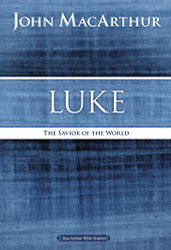 Luke: The Savior of the World (MacArthur Bible Studies)