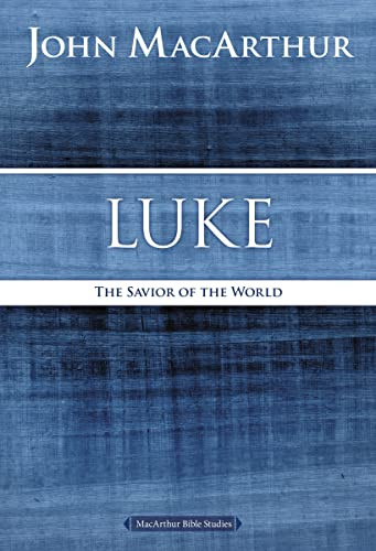 Luke: The Savior of the World (MacArthur Bible Studies)