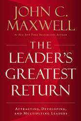 Leader's Greatest Return: Attracting Developing and Multiplying Leaders