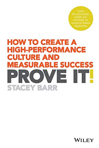 Prove It!: How to Create a High-Performance Culture and Measurable Success