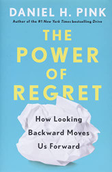 Power of Regret: How Looking Backward Moves Us Forward