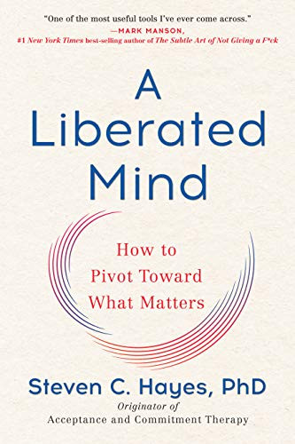 Liberated Mind: How to Pivot Toward What Matters