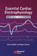 Essential Cardiac Electrophysiology