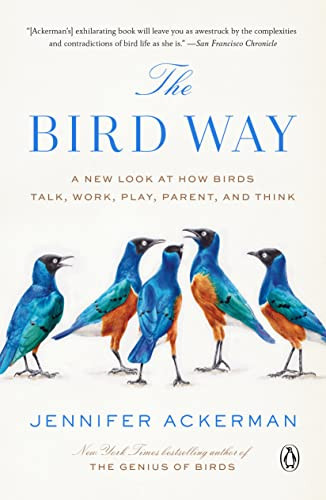 Bird Way: A New Look at How Birds Talk Work Play Parent and Think