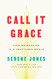 Call It Grace: Finding Meaning in a Fractured World