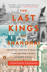 Last Kings of Shanghai: The Rival Jewish Dynasties That Helped